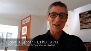Steve H. Tepper, PT, PhD, FAPTA, receives the 2020 Spirit of Philanthropy Award.