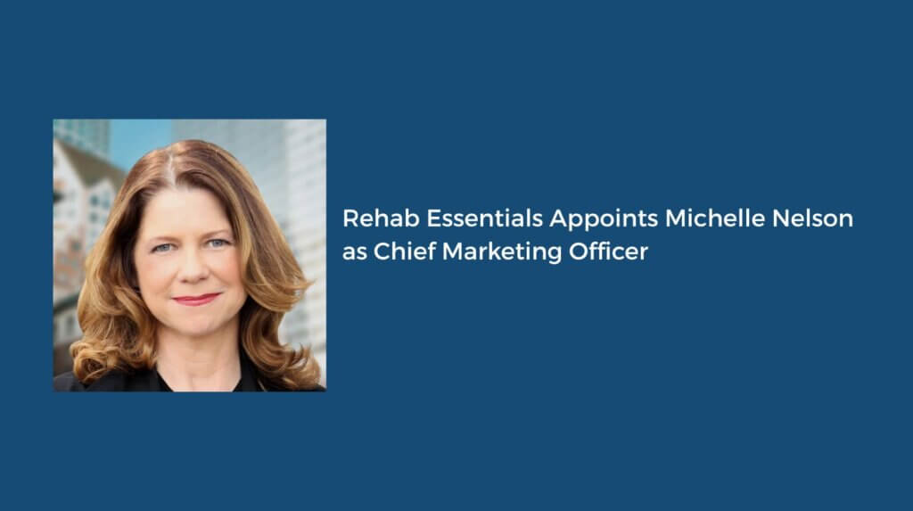 Rehab Essentials Appoints Michelle Nelson as Chief Marketing Officer - blog post image