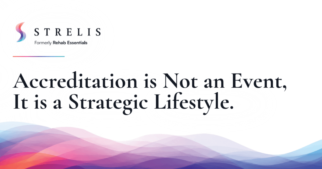 Copy of Strelis B2B Social Templates 5 Strelis Strelis STRELIS logo with Formerly Strelis™, formerly Rehab Essentials and the headline Accreditation is Not an Event It is a Strategic Lifestyle over a colorful wavy background