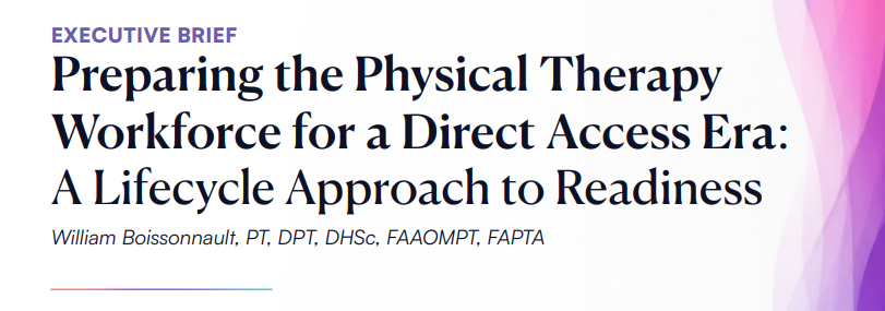 Executive Brief title Preparing the Physical Therapy Workforce for a Direct Access Era A Lifecycle Approach to Readiness  author line shown